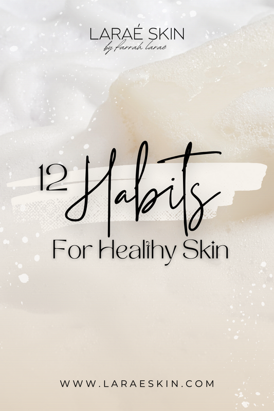 12 Habits For Your Healthiest Skin
