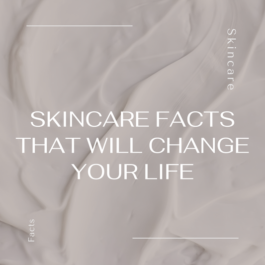 Skincare Facts That Will Change Your Life